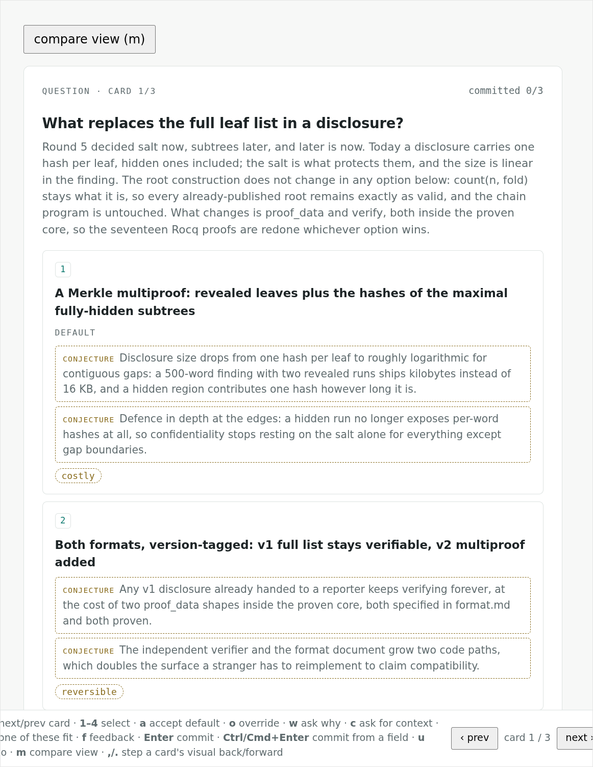 A forebrief card, headed QUESTION, CARD 1 of 3, committed 0 of 3, so it is genuinely open and undecided. The question reads What replaces the full leaf list in a disclosure? Option 1, marked DEFAULT, reads A Merkle multiproof: revealed leaves plus the hashes of the maximal fully-hidden subtrees, with two consequences tagged CONJECTURE. Option 2 offers both formats version-tagged.